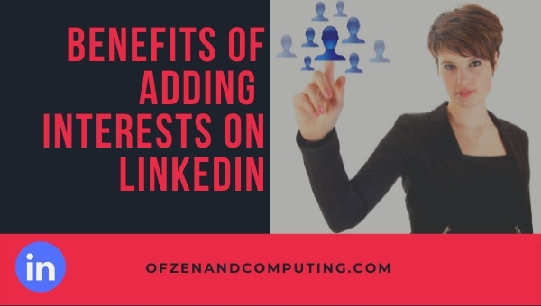 Benefits Of Adding Interests On Linkedin