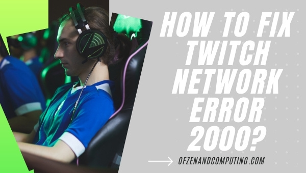How to Fix Twitch Network Error 2000 in 2023?