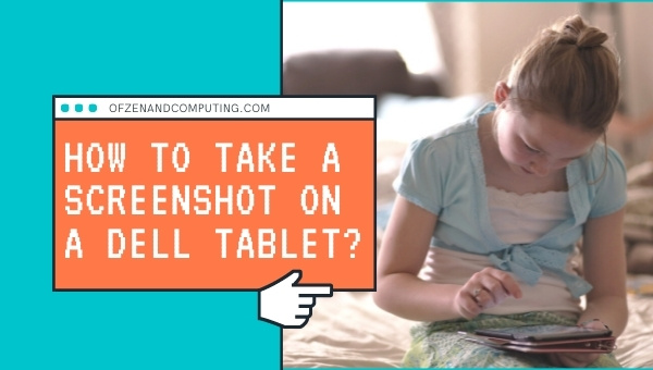 How to Take a Screenshot On a Dell Tablet (2021)