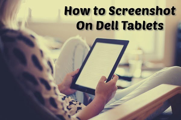 How to Take a Screenshot On a Dell Laptop, Desktop Computer or Tablet 4 How to Take a Screenshot On a Dell Tablet