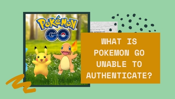 What Is Pokemon Go Unable To Authenticate?
