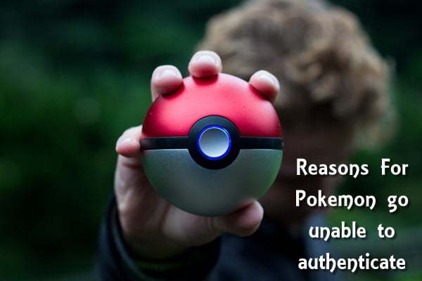 How to Fix Pokemon Go Unable To Authenticate (2020) 3 What are the Reasons for Pokemon Go Unable To Authenticate Error?