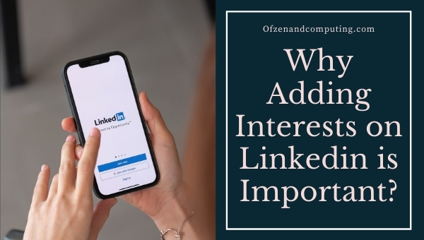 Why Adding Interests on Linkedin is Important?
