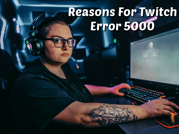 How to Fix Twitch Error 5000: Content Not Available (2020) 1 What are the Reasons for Twitch Error 5000?