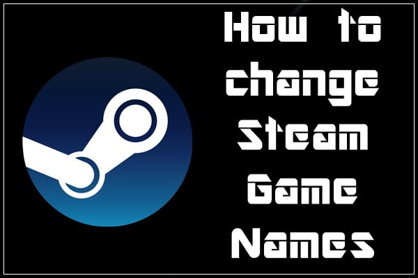 3800+ Funny Steam Names (2021) 1 How to Change Steam Game Names?