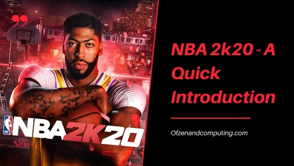 NBA 2k20 - A Quick Introduction