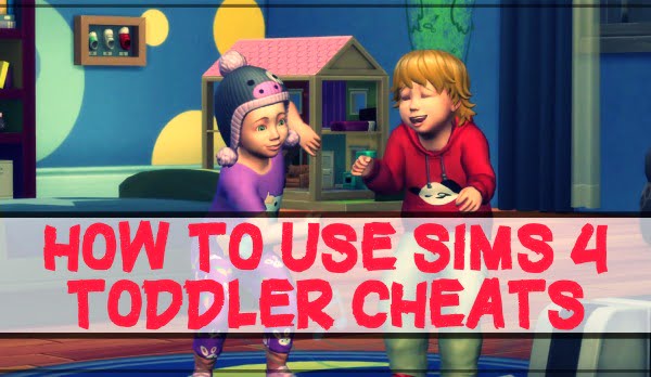 Sims 4 Toddler Cheats Codes (2021) 1 How to Use Sims 4 Toddler Cheats?