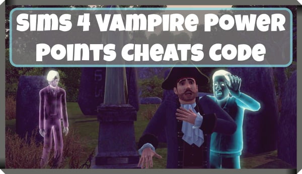 Sims 4 Vampire Cheats (2020) 5 Sims 4 Vampire Power Points Cheat Code
