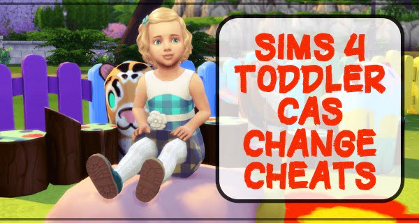 Sims 4 Toddler Cheats Codes (2021) 6 Sims 4 toddler CAS (Create a Sim) Change cheats