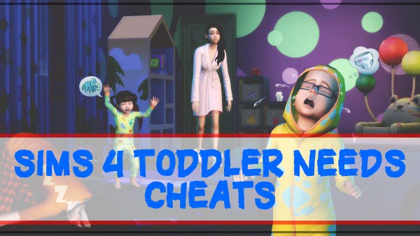 Sims 4 Toddler Cheats Codes (2021) 4 Sims 4 toddler needs cheats