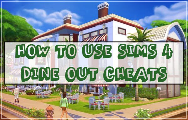 Sims 4 Dine Out Cheats Codes (2021) 2 How to Use Sims 4 Dine Out Cheats?