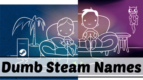 3800+ Funny Steam Names (2021) 17 Dumb Steam Names (2021)