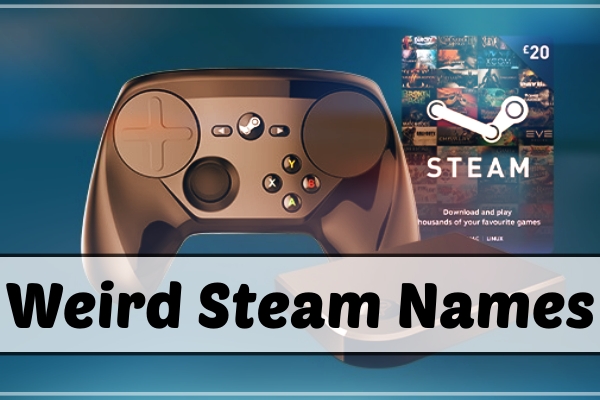 3800+ Funny Steam Names (2021) 28 Weird Steam Names (2021)