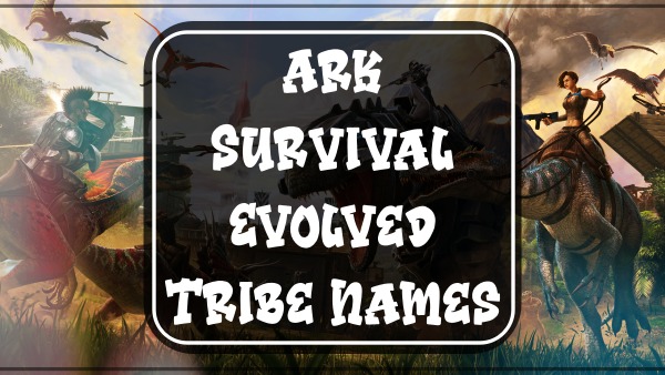 ARK: Survival Evolved Tribe Names (2022)