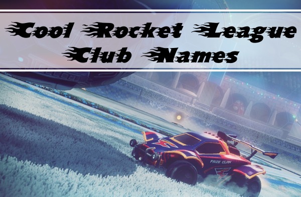 Cool Rocket League Club Names (2022)