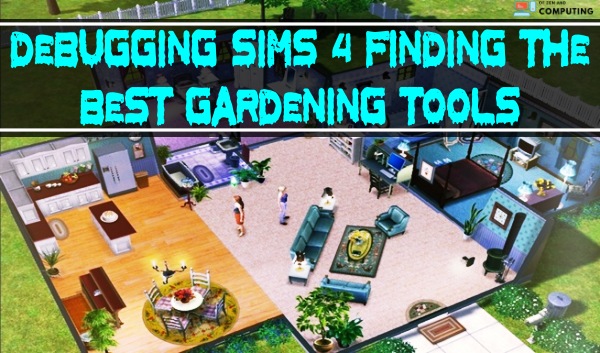 Debugging Sims 4 - Finding the Best Gardening Tools 