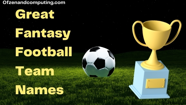 Great Fantasy Football Team Names (2022)