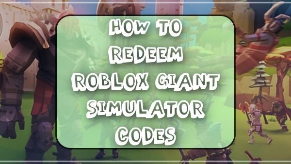 How to Redeem Roblox Giant Simulator Codes? 