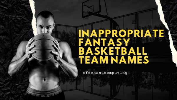 Inappropriate Fantasy Basketball Team Names Ideas (2025)