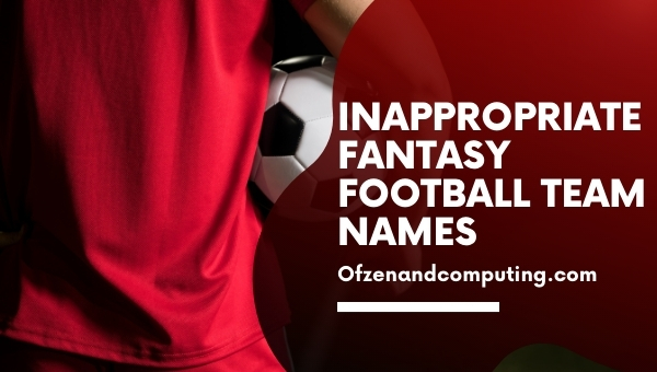 Inappropriate Fantasy Football Team Names (2022)