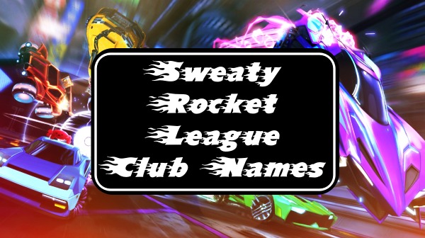 Sweaty Rocket League Club Names (2022)