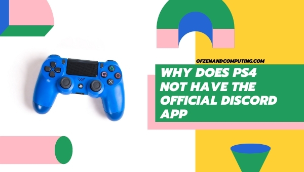Why does PS4 Not Have the Official Discord App?
