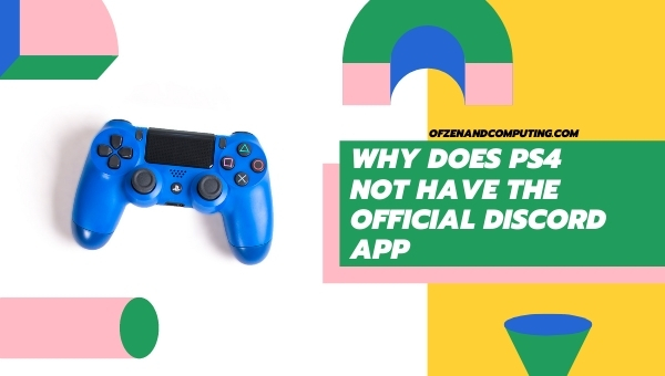 Why does PS4 Not Have the Official Discord App?