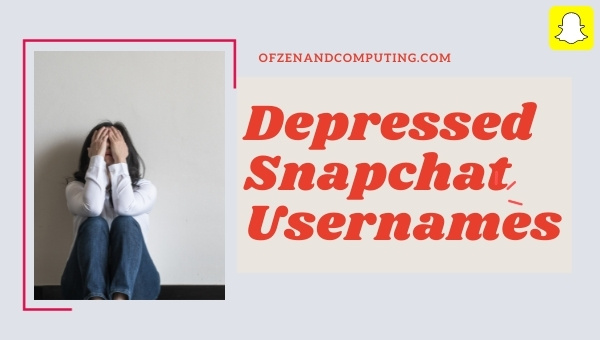 Depressed Snapchat Usernames 2022 (Names)