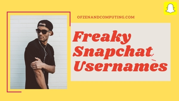 Freaky Snapchat Usernames Ideas (Names)