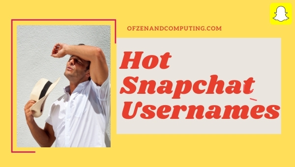 Hot Snapchat Usernames Ideas (2022)