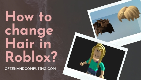 How to Change Hair in Roblox?