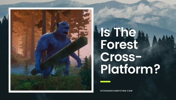 Is The Forest Cross-Platform in 2023? [PC, PS4, Xbox, PS5]
