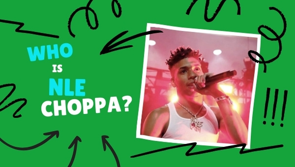 Who is Nle Choppa?