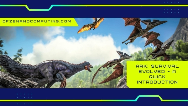 Ark: Survival Evolved - A Quick Introduction
