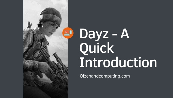 Dayz - A Quick Introduction
