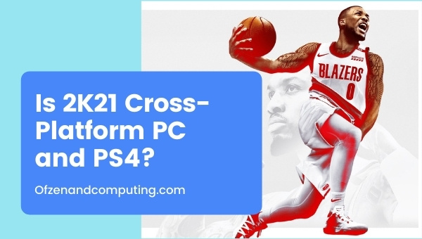 Is NBA 2K21 Cross-Platform PC and PS4/PS5?