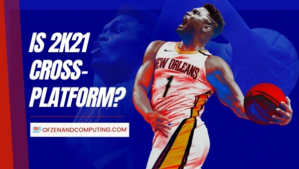 Is NBA 2K21 Cross-Platform in 2023? [PC, PS4, Xbox One, PS5]