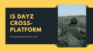 Is Dayz Cross-Platform in [cy]? [PC, PS4, Xbox One, PS5]