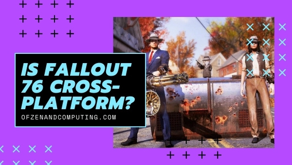 Is Fallout 76 Cross-Platform in 2022?