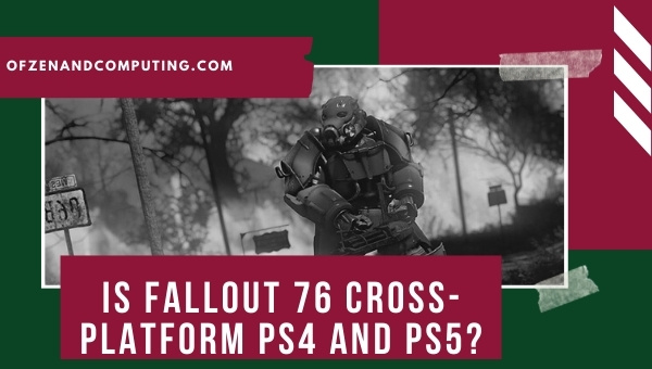 Is Fallout 76 Cross-Platform PS4 and PS5?