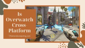 Is Overwatch Cross-Platform in [cy]? [PC, PS4, Xbox, PS5]