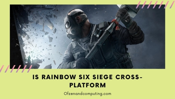 Is Rainbow Six Siege Cross-Platform in 2022?