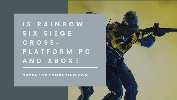 Is Rainbow Six Siege cross-platform PC and Xbox?