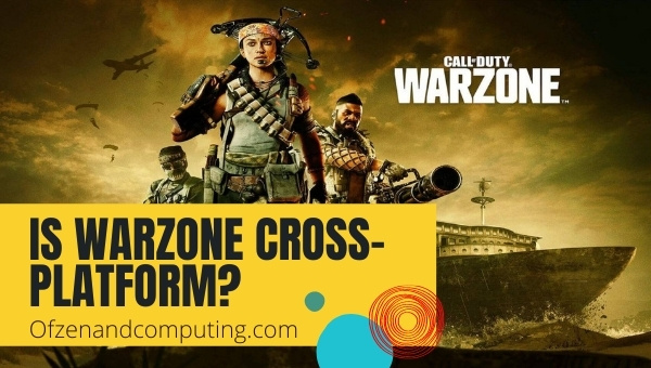 Is Call of Duty: Warzone Cross-Platform in 2023?