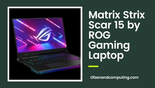 Matrix Strix Scar 15 by ROG Gaming Laptop