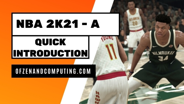 NBA 2k21 - A Quick Introduction