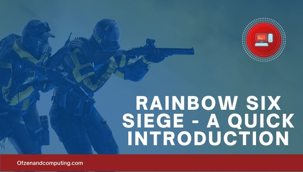Rainbow Six Siege - A Quick Introduction
