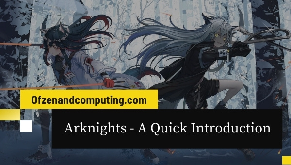 Arknights - A Quick Introduction