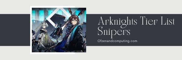 Snipers - Arknights Tier List (2022)