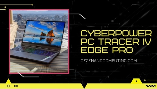CYBERPOWERPC Tracer IV Edge Pro Gaming Laptop